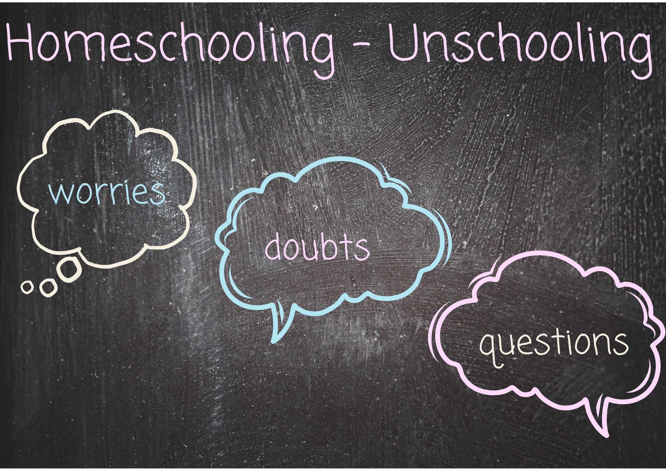 52 Homeschooling / Unschooling Worries and Questions Every Parent Carries — You Are Not Alone